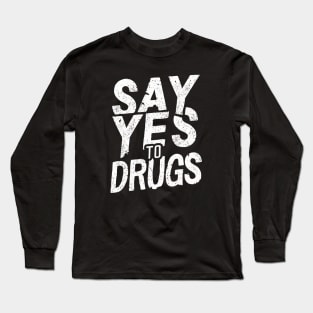 Say Yes to Drugs Long Sleeve T-Shirt